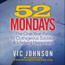 52 Mondays: The One Year Path to Outrageous Success & Lifelong Happiness