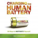 Charging the Human Battery: 50 Ways to MOTIVATE Yourself Audiobook