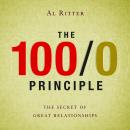 The 100/0 Principle: The Secret Of Great Relationships