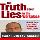 The Truth About Lies in the Workplace: How to Spot Liars and What to Do About Them Audiobook