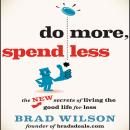 Do More, Spend Less: The New Secrets of Living the Good Life for Less