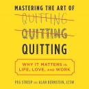 Mastering the Art of Quitting: Why It Matters in Life, Love, and Work Audiobook