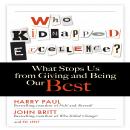Who Kidnapped Excellence: What Stops Us from Giving and Being Our Best Audiobook