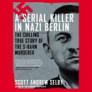 A Serial Killer in Nazi Berlin: The Chilling True Story of the S-Bahn Murderer Audiobook