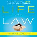 Life After Law: Finding Work You Love with the J.D. You Have Audiobook