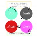 Joy, Guilt, Anger, Love: What Neuroscience Can-and Can't-Tell Us About How We Feel Audiobook