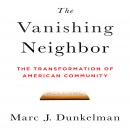 The Vanishing Neighbor: The Transformation of American Community Audiobook