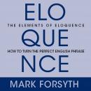 The Elements of Eloquence: Secrets of the Perfect Turn of Phrase Audiobook
