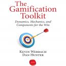 The Gamification Toolkit: Dynamics, Mechanics, and Components for the Win Audiobook