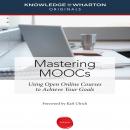 Mastering MOOCs: Using Open Online Courses to Achieve Your Goals, Knowledge Wharton