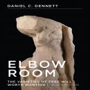 Elbow Room: The Varieties of Free Will Worth Wanting Audiobook