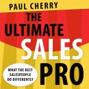 The Ultimate Sales Pro: What the Best Salespeople Do Differently Audiobook