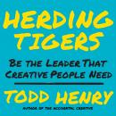 Herding Tigers: Be the Leader That Creative People Need Audiobook