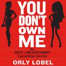 You Don't Own Me: How Mattel v. MGA Entertainment Exposed Barbie's Dark Side Audiobook
