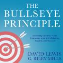 The Bullseye Principle: Mastering Intention-Based Communication to Collaborate, Execute, and Succeed Audiobook