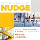 The Healthy Workplace Nudge: How Healthy People, Cultures and Buildings Lead to High Performance Audiobook