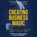 Creating Business Magic: How the Power of Magic Can Inspire, Innovate, and Revolutionize Your Busine Audiobook