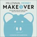 Millennial Money Makeover: Escape Debt, Save for Your Future, and Live the Rich Life Now Audiobook