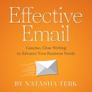 Effective Email: Concise, Clear Writing to Advance Your Business Needs Audiobook