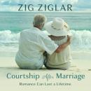 Courtship After Marriage: Romance Can Last a Lifetime Audiobook
