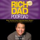 Rich Dad Poor Dad: What The Rich Teach Their Kids About Money - That the Poor and Middle Class Do Not!, Robert T. Kiyosaki