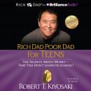 Rich Dad Poor Dad for Teens: The Secrets about Money - That You Don't Learn in School