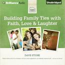 Building Family Ties with Faith, Love & Laughter Audiobook