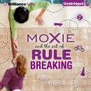 Moxie and the Art of Rule Breaking: A 14-Day Mystery Audiobook