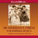 Mi hermana Frida (My Sister Frida), Barbara Mujica
