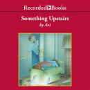 Something Upstairs Audiobook