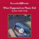 What Happened on Planet Kid Audiobook