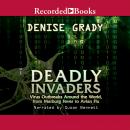 Deadly Invaders: Virus Outbreaks Around the World, Denise Grady