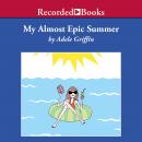 My Almost Epic Summer Audiobook