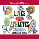 Lives of the Athletes: Thrills, Spills (and What the Neighbors Thought) Audiobook