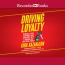 Driving Loyalty: Turning Every Customer and Employee Into a Raving Fan for Your Brand
