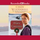 The Dawn of Christmas: A Romance of the Heart of Amish Country Audiobook