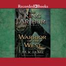 The King Arthur Trilogy Book Two: Warrior of the West