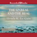 The Unreal and the Real, Vol 1: Selected Stories of Ursula K. Le Guin Volume One: Where on Earth Audiobook