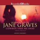 Cowboy Take Me Away, Jane Graves
