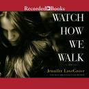 Watch How We Walk Audiobook