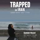 Trapped in Iran: A Mother's Desperate Journey to Freedom Audiobook
