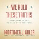 We Hold These Truths: Understanding the Ideas and Ideals of the Constitution Audiobook