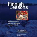 Finnish Lessons: What Can the World Learn from Educational Change in Finland? Audiobook