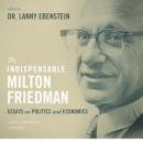 The Indispensable Milton Friedman: Essays on Politics and Economics Audiobook