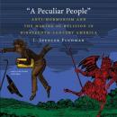 A Peculiar People: Anti-Mormonism and the Making of Religion in Nineteenth-Century America Audiobook