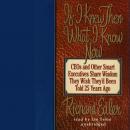 If I Knew Then What I Know Now: CEOs and Other Smart Executives Share Wisdom They Wish They'd Been T Audiobook