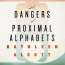 Dangers of Proximal Alphabets, Kathleen Alcott
