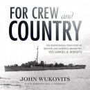 For Crew and Country: The Inspirational True Story of Bravery and Sacrifice aboard the USS Samuel B. Audiobook