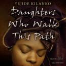 Daughters Who Walk This Path: A Novel Audiobook