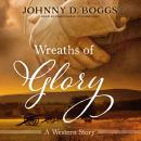 Wreaths of Glory:  A Western Story Audiobook